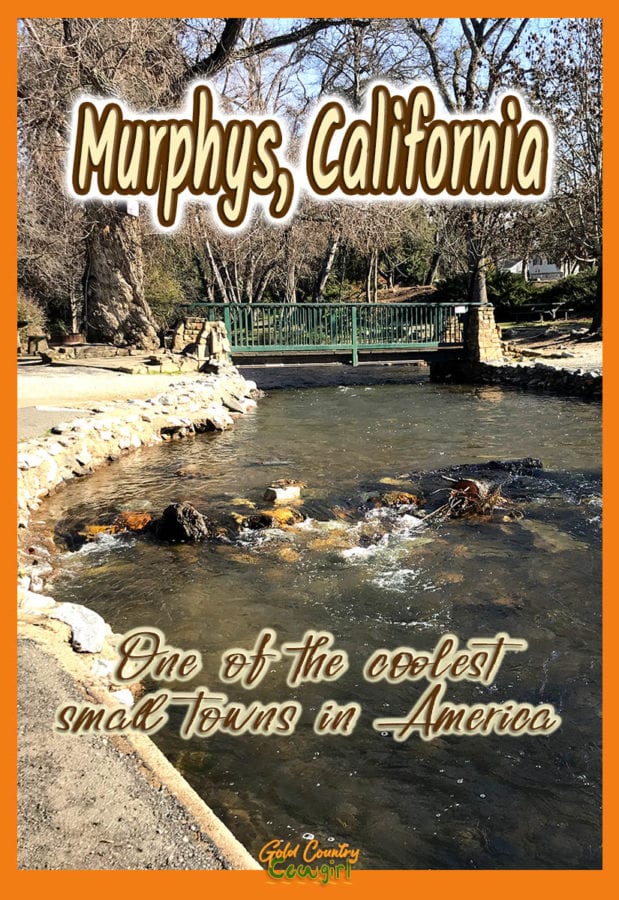 creek in Murphys Community Park with text overlay: Murphys, Calilfornia, One of the coolest small towns in America