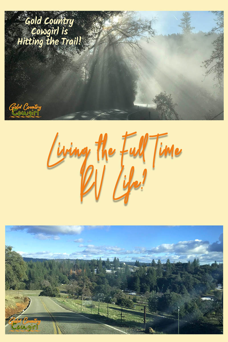 As much as I have enjoyed learning the ropes of living in Gold Country, this Gold Country Cowgirl is hitting the trail. Will I take up a full time RV life? Read about my life-changing decision.