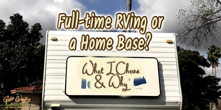 front of a travel trailer with text overlay: Full-time RVing or a Home Base? What I Chose & Why