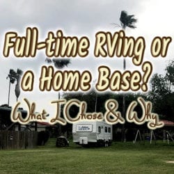 travel trailer parked on grass with text overlay: Full-time RVing or a Home Base? What I Chose & Why