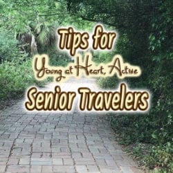 Tips for Young at Heart, Active, Senior Travelers