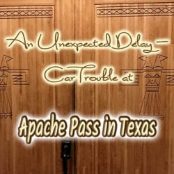 An Unexpected Delay -- Car Trouble at Apache Pass