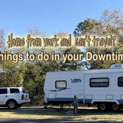 travel trailer and tow vehicle with text overlay: Home from work and can't travel? Things to do in your downtime.