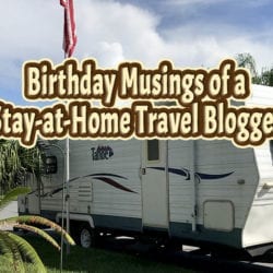 travel trailer parked on street with text overlay: Birthday Musings of a Stay-at-Home Travel Blogger
