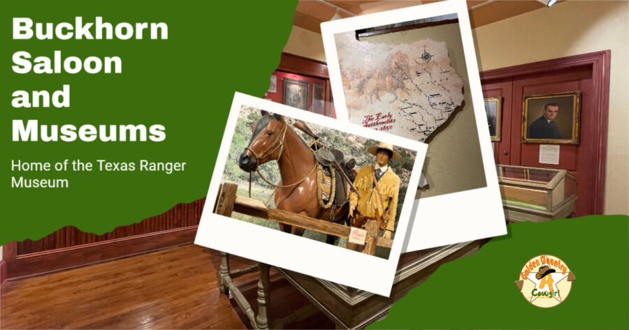photos from the Texas Ranger Museum with text overlay: Buckhorn Saloon and Museums Hone of the Texas Ranger Museum