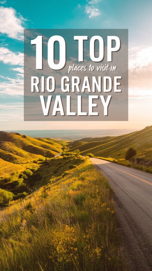 a road through the hills with text overlay that says 10 top places to visit in Rio Grande Valley