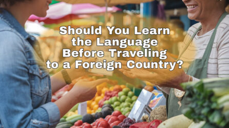 a tourist and a vendor at a colorful fruit stand. Text overlay says "Should You Learn the Language Before Traveling to a Foreign Country?