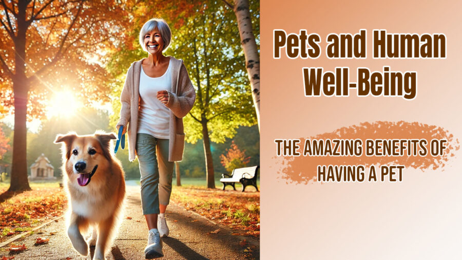 A senior woman is walking her dog. Text says Pets and Hunan Well-being The Amazing Benefits of Having a Pet